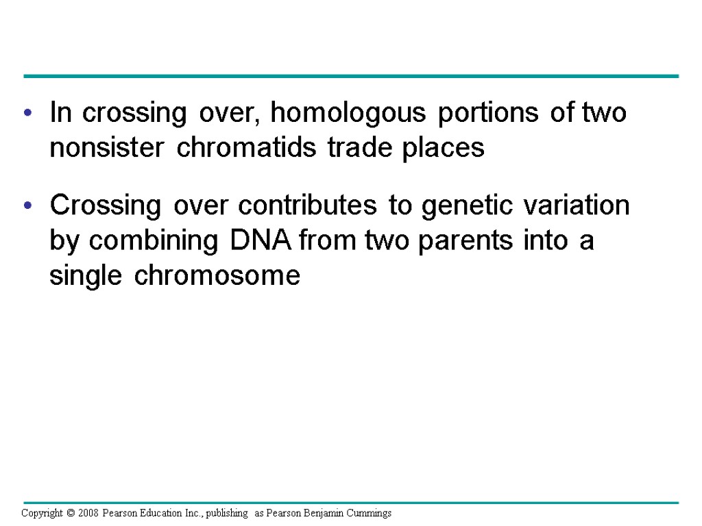 In crossing over, homologous portions of two nonsister chromatids trade places Crossing over contributes